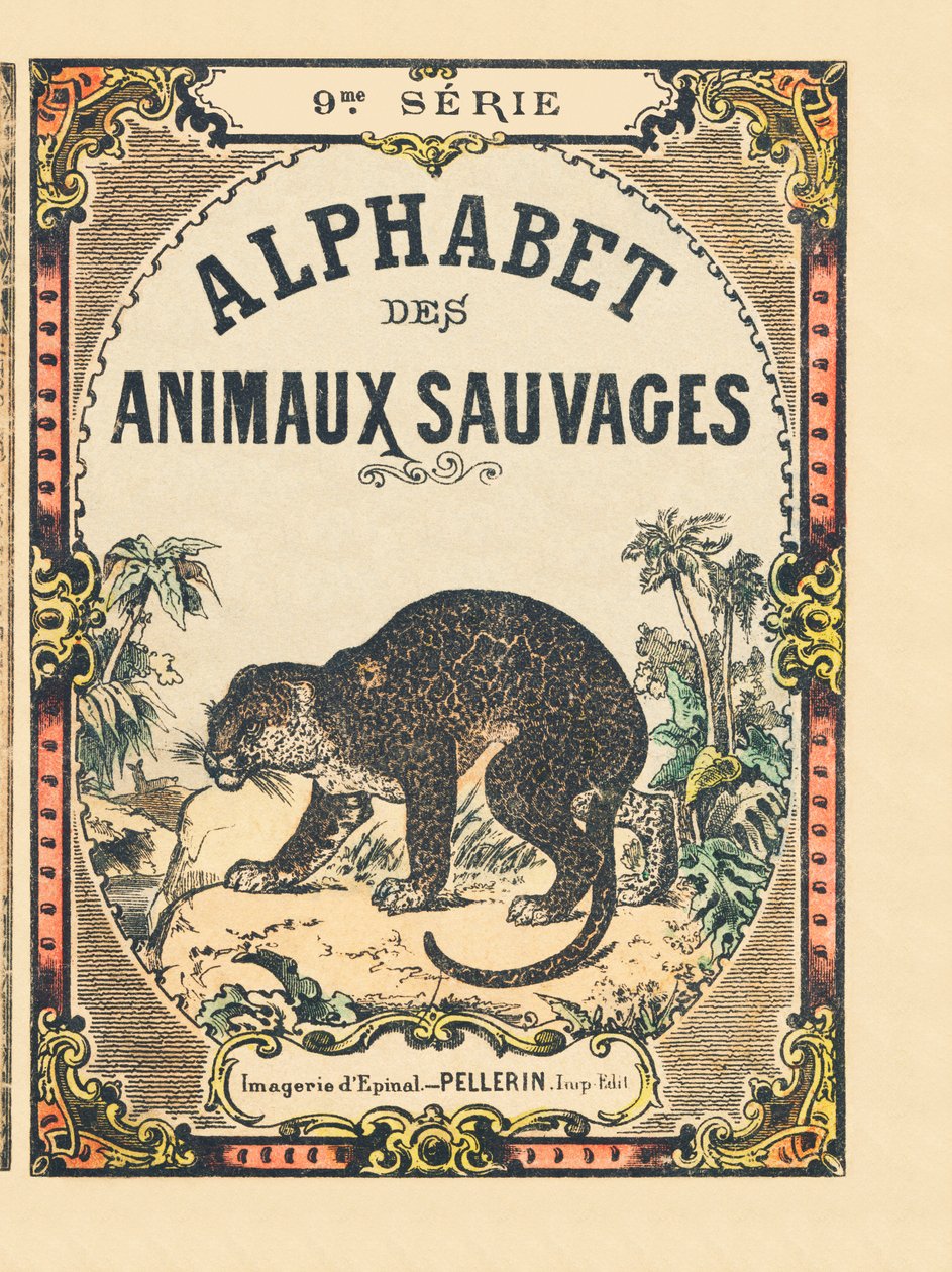 पुस्तक का कवर "" अल्फाबेट डेस एनिमॉक्स सॉवेज ""। 9वीं श्रृंखला। एपिनल, पेलरिन, प्रिंटर-प्रकाशक, लगभग 1870 की इमेजरी। लकड़ी पर उत्कीर्णन, स्टेंसिल। 16 पृष्ठ। मंद: 20 x 15 सेमी। निजी संग्रह द्वारा फ्रेंच स्कूल