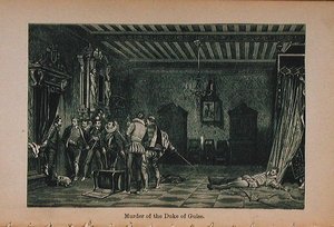 ड्यूक ऑफ़ द गुइस (1549-88) की हत्या लिटिल आर्थर्स फ्रान्स इतिहास से चित्रण: द अर्लीएस्ट टाइम्स से फॉल ऑफ द सेकंड एम्पायर में 1899 में प्रकाशित